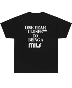 One year closer to being a MILF BACK side shirt