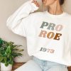 Protect Roe V. Wade 1973 Sweatshirt