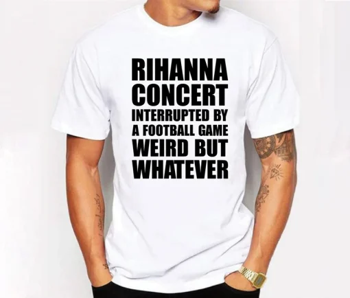 Rihanna concert interrupted by a football game weird but whatever shirt