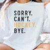 Sorry Can't Hockey Bye Sweatshirt