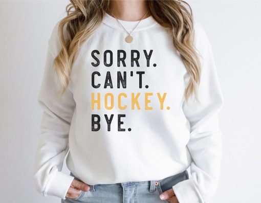 Sorry Can't Hockey Bye Sweatshirt