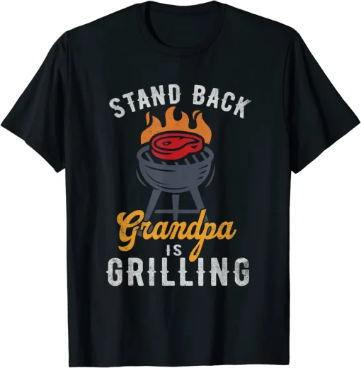 Stand Back Grandpa is Grilling T-Shirt