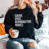 Sugar Spice And Reproductive Rights Feminist Sweatshirt