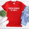 Them Dawgs Is Hell Shirt