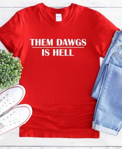 Them Dawgs Is Hell Shirt