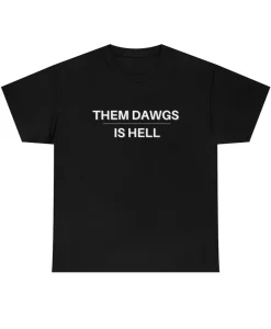 Them Dawgs Is Hell shirt