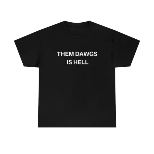 Them Dawgs Is Hell shirt