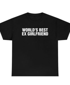 World's best ex girlfriend T shirt