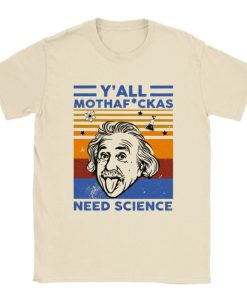 Y'all need science, albert einstein, science shirt