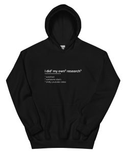 i did my own research Hoodie