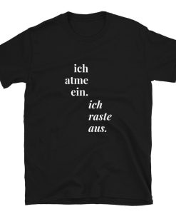 ich atme ein, ich raste aus T-Shirt