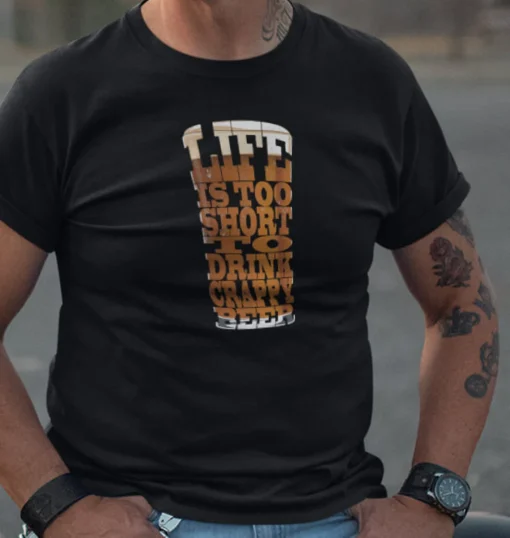 life is too short to drink crappy beer T-shirt