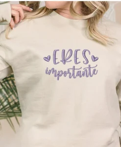 Eres Importante Sweatshirt