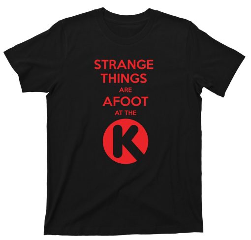 Strange Things Are Afoot At The Circle K T Shirt