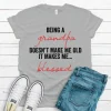 Being A Grandpa Doesn't Make Me Old It Makes Me Blessed T Shirt