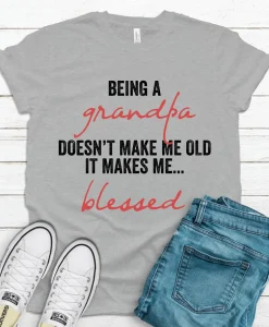 Being A Grandpa Doesn't Make Me Old It Makes Me Blessed T Shirt