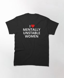 I love mentally unstable woman shirt