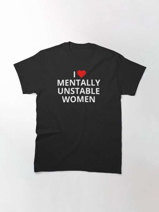 I love mentally unstable woman shirt