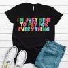 I'm Just Here to Pay for Everything T Shirt