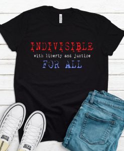 Indivisible With Liberty and Justice For All T-Shirt