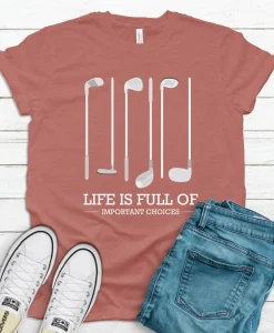 Life is Full Of Important Choices Shirt