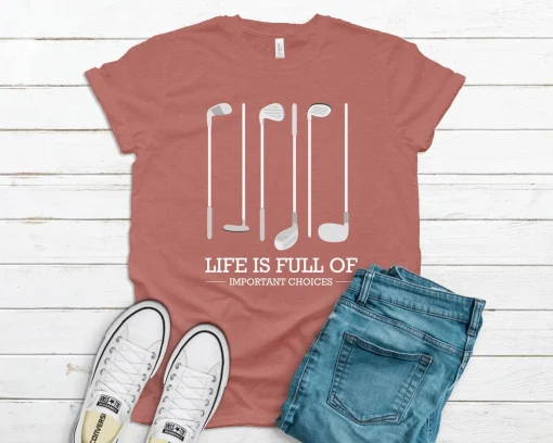 Life is Full Of Important Choices Shirt