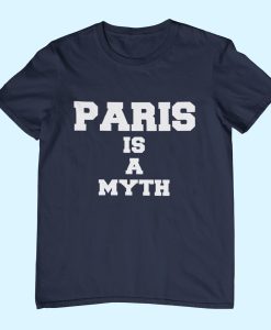 Paris Is A Myth Unisex Shirt