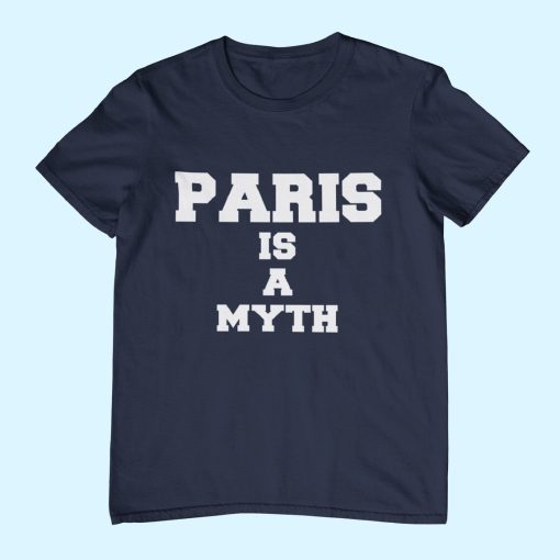 Paris Is A Myth Unisex Shirt