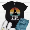 Stop Overreacting Shirt