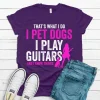 That's What I Do I Pet Dogs I Play Guitars & I Know Things T-Shirt