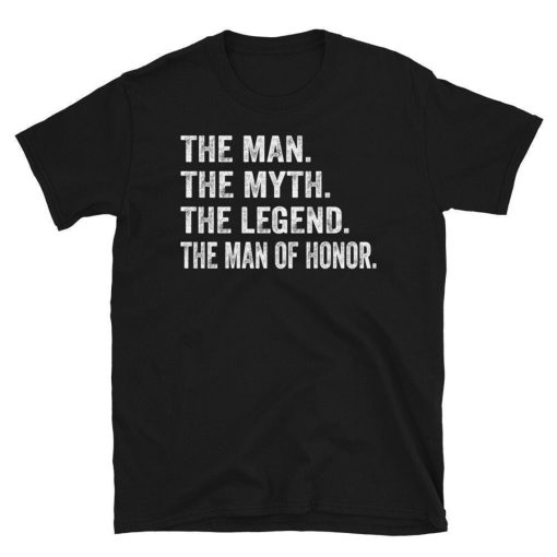 The Man The Myth The Legend The Man of Honor T-shirt