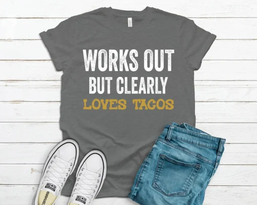 Works Out But Loves Tacos T Shirt